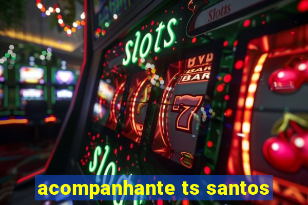 acompanhante ts santos